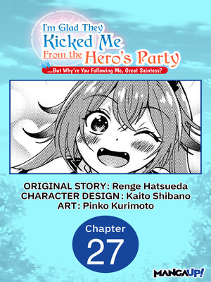 cover image of I'm Glad They Kicked Me From the Hero's Party... But Why're you following me, Great Saintess?, Chapter 27